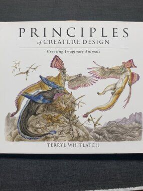 Principles of Creature Design: Creating Imaginary Animals by Terryl Whitlatch